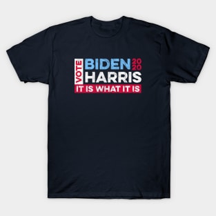 Biden Harris 2020 - It is What it Is T-Shirt
